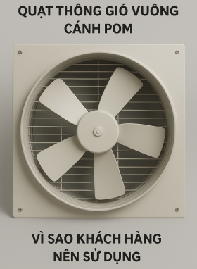 QUẠT THÔNG GIÓ VUÔNG CÁNH POM – LỰA CHỌN THÔNG MINH CHO KHÔNG GIAN CÔNG NGHIỆP HIỆN ĐẠI 